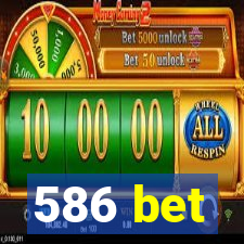 586 bet